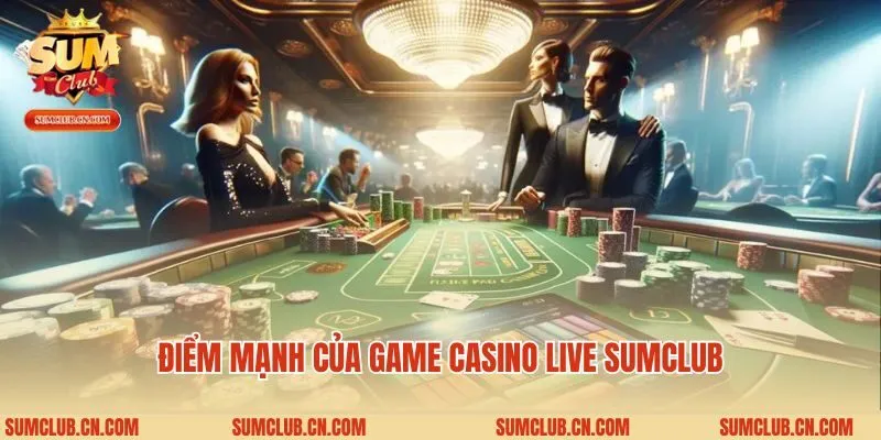 Điểm mạnh của game casino live Sumclub