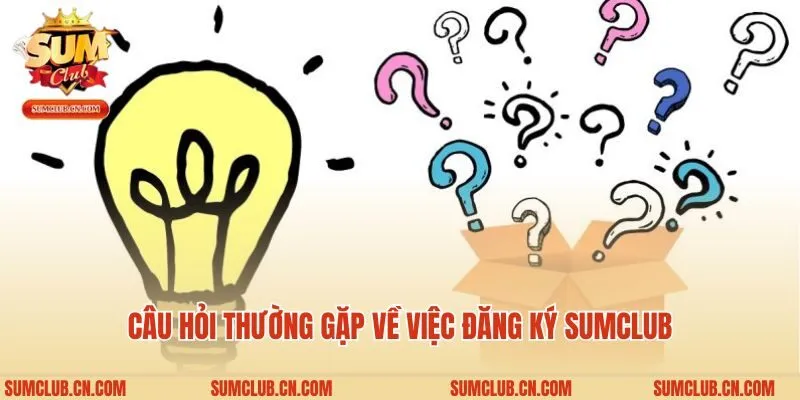 Câu hỏi thường gặp về việc đăng ký Sumclub