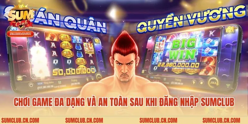 Chơi game đa dạng và an toàn sau khi đăng nhập Sumclub