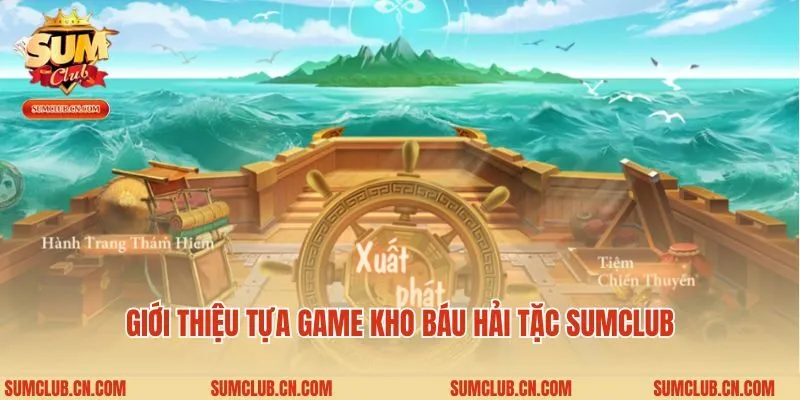 Giới thiệu tựa game kho báu hải tặc Sumclub