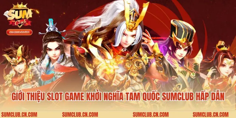 Giới thiệu slot game khởi nghĩa tam quốc Sumclub hấp dẫn