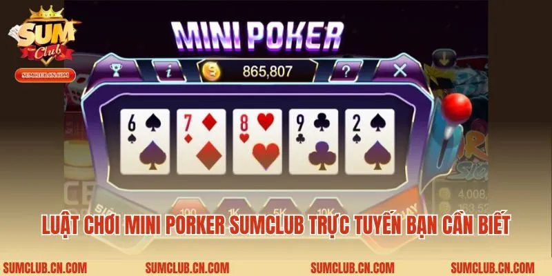 Luật chơi mini porker Sumclub trực tuyến bạn cần biết