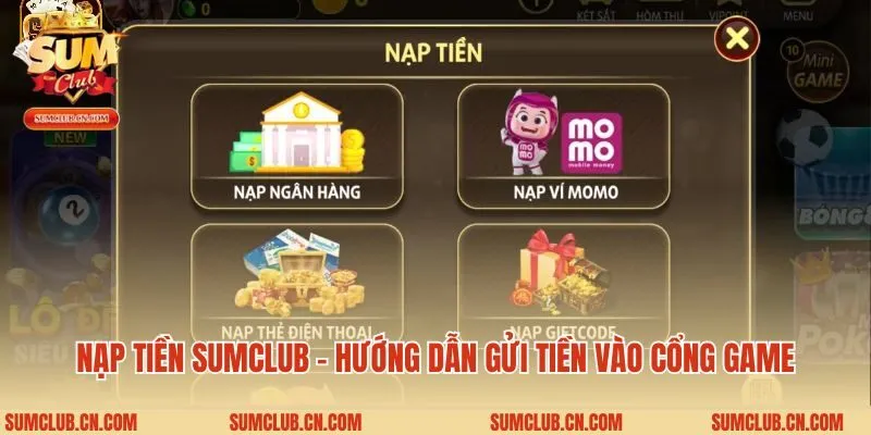 Nạp Tiền Sumclub - Hướng Dẫn Gửi Tiền Vào Cổng Game