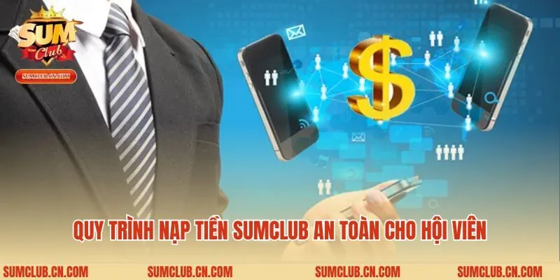 Quy trình nạp tiền Sumclub an toàn cho hội viên