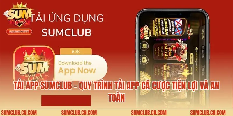 Tải App Sumclub - Quy Trình Tải App Cá Cược Tiện Lợi Và An Toàn