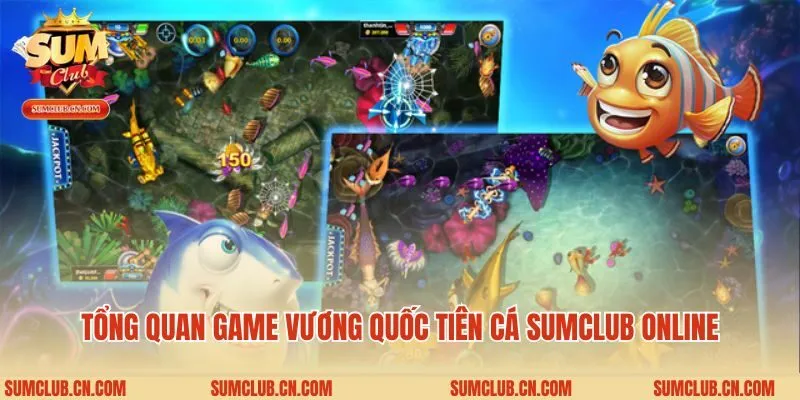 Tổng quan game vương quốc tiên cá Sumclub online